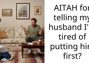 AITAH for telling my husband I’m tired of putting him first?