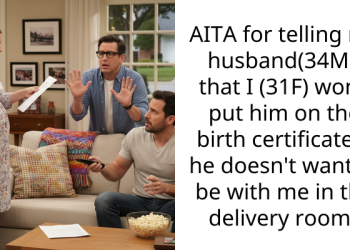 AITA for telling my husband(34M) that I (31F) won’t put him on the birth certificate if he doesn’t want to be with me in the delivery room?