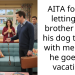 AITA for not letting my brother bring his dog to stay with me while he goes on vacation?