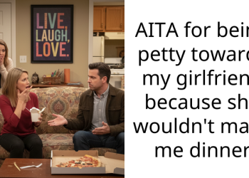 AITA for being petty towards my girlfriend because she wouldn’t make me dinner