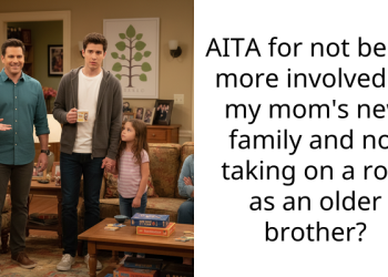 AITA for not being more involved in my mom’s new family and not taking on a role as an older brother?
