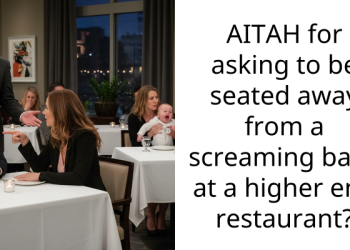 AITAH for asking to be seated away from a screaming baby at a higher end restaurant?