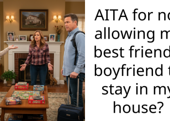 AITA for not allowing my best friend’s boyfriend to stay in my house?