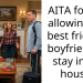 AITA for not allowing my best friend’s boyfriend to stay in my house?