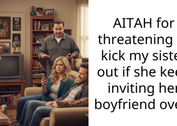 AITAH for threatening to kick my sister out if she keep inviting her boyfriend over?