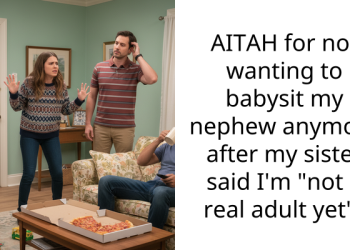 AITAH for not wanting to babysit my nephew anymore after my sister said I’m “not a real adult yet”?