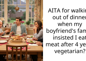 AITA for walking out of dinner when my boyfriend’s family insisted I eat meat after 4 years vegetarian?