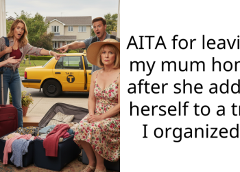 AITA for leaving my mum home after she added herself to a trip I organized?