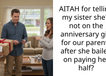 AITAH for telling my sister she’s not on the anniversary gift for our parents after she bailed on paying her half?