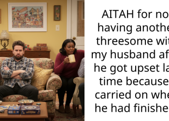 AITAH for not having another th****ome with my husband after he got upset last time because I carried on when he had finished?