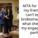 AITA for telling my friend she can’t be my bridesmaid after what she did at my engagement party?