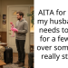 AITA for telling my husband he needs to leave for a few days over something really stupid?