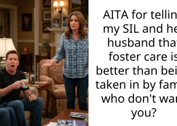 AITA for telling my SIL and her husband that foster care is better than being taken in by family who don’t want you?