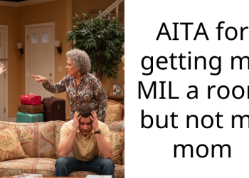 AITA for getting my MIL a room but not my mom