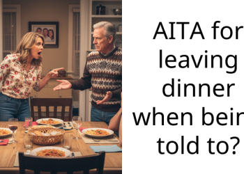 AITA for leaving dinner when being told to?