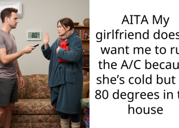 AITA My girlfriend doesn’t want me to run the A/C because she’s cold but it’s 80 degrees in the house