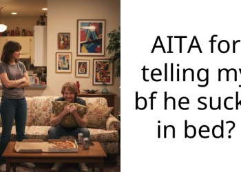 AITA for telling my bf he sucks in bed?