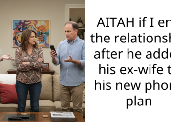 AITAH if I end the relationship after he added his ex-wife to his new phone plan