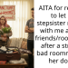 AITA for refusing to let my stepsister move in with me and my friends/roommates after a string of bad roommates in her dorm?