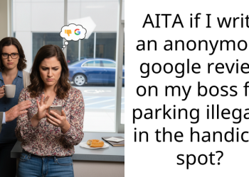 AITA if I write an anonymous google review on my boss for parking illegally in the handicap spot?