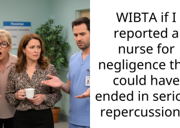 WIBTA if I reported a nurse for negligence that could have ended in serious repercussions?