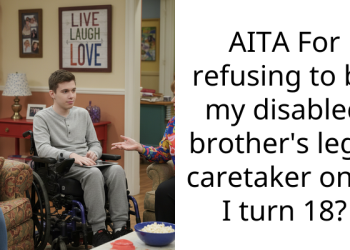 AITA For refusing to be my disabled brother’s legal caretaker once I turn 18?
