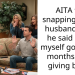 AITA for snapping at my husband after he said I ” let myself go” three months after giving birth?