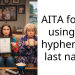 AITA for not using my hyphenated last name?