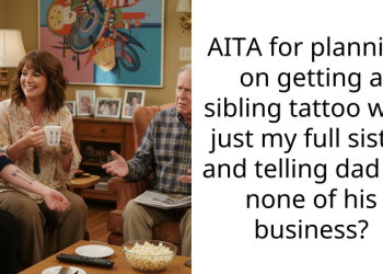 AITA for planning on getting a sibling tattoo with just my full sister and telling dad it’s none of his business?