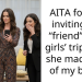 AITA for not inviting my “friend” on a girls’ trip after she made fun of my body?