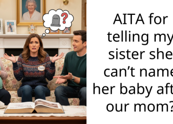 AITA for telling my sister she can’t name her baby after our mom?