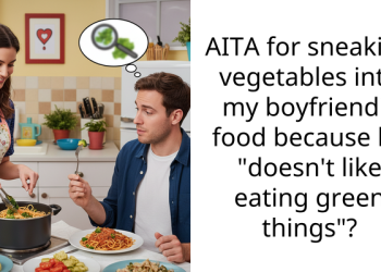 AITA for sneaking vegetables into my boyfriend’s food because he “doesn’t like eating green things”?