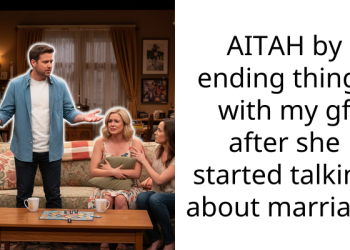 AITAH by ending things with my gf after she started talking about marriage