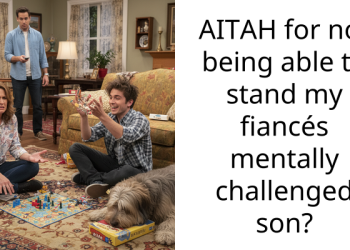 AITAH for not being able to stand my fiancés mentally challenged son?