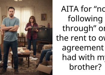 AITA for “not following through” on the rent to own agreement I had with my brother?