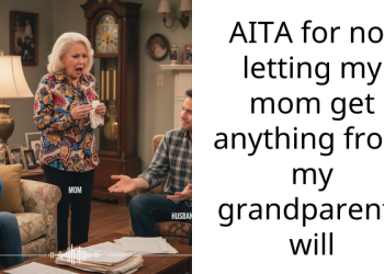 AITA for not letting my mom get anything from my grandparents will