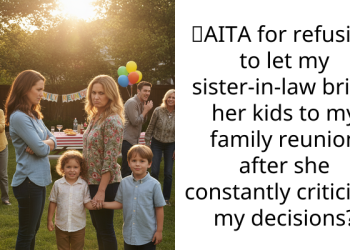 AITA for refusing to let my sister-in-law bring her kids to my family reunion after she constantly criticizes my decisions?