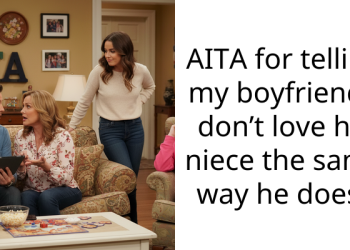 AITA for telling my boyfriend I don’t love his niece the same way he does?