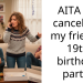 AITA for cancelling my friend’s 19th birthday party?