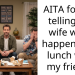 AITA for not telling my wife what happened at lunch with my friend?