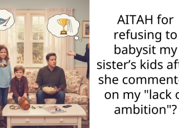 AITAH for refusing to babysit my sister’s kids after she commented on my “lack of ambition”?