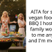AITA for serving vegan food at the BBQ I hosted? My family won’t talk to me anymore and I’m mortified.