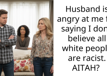 Husband is angry at me for saying I don’t believe all white people are r***st. AITAH?