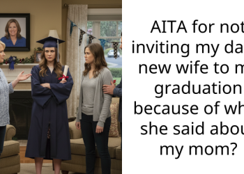 AITA for not inviting my dad’s new wife to my graduation because of what she said about my mom?