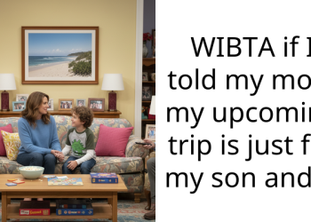 WIBTA if I told my mom my upcoming trip is just for my son and I?