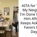 AITA for Telling My Neighbour I’m Done Helping Him After He Keeps Asking for Favors Every Day?