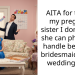 AITA for telling my pregnant sister I don’t think she can physically handle being my bridesmaid on my wedding day ?
