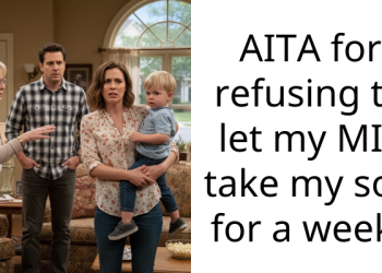 AITA for refusing to let my MIL take my son for a week?