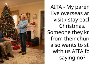 AITA – My parents live overseas and visit / stay each Christmas. Someone they know from their church also wants to stay with us AITA for saying no?
