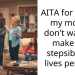 AITA for telling my mom I don’t want to make my stepsiblings lives perfect?